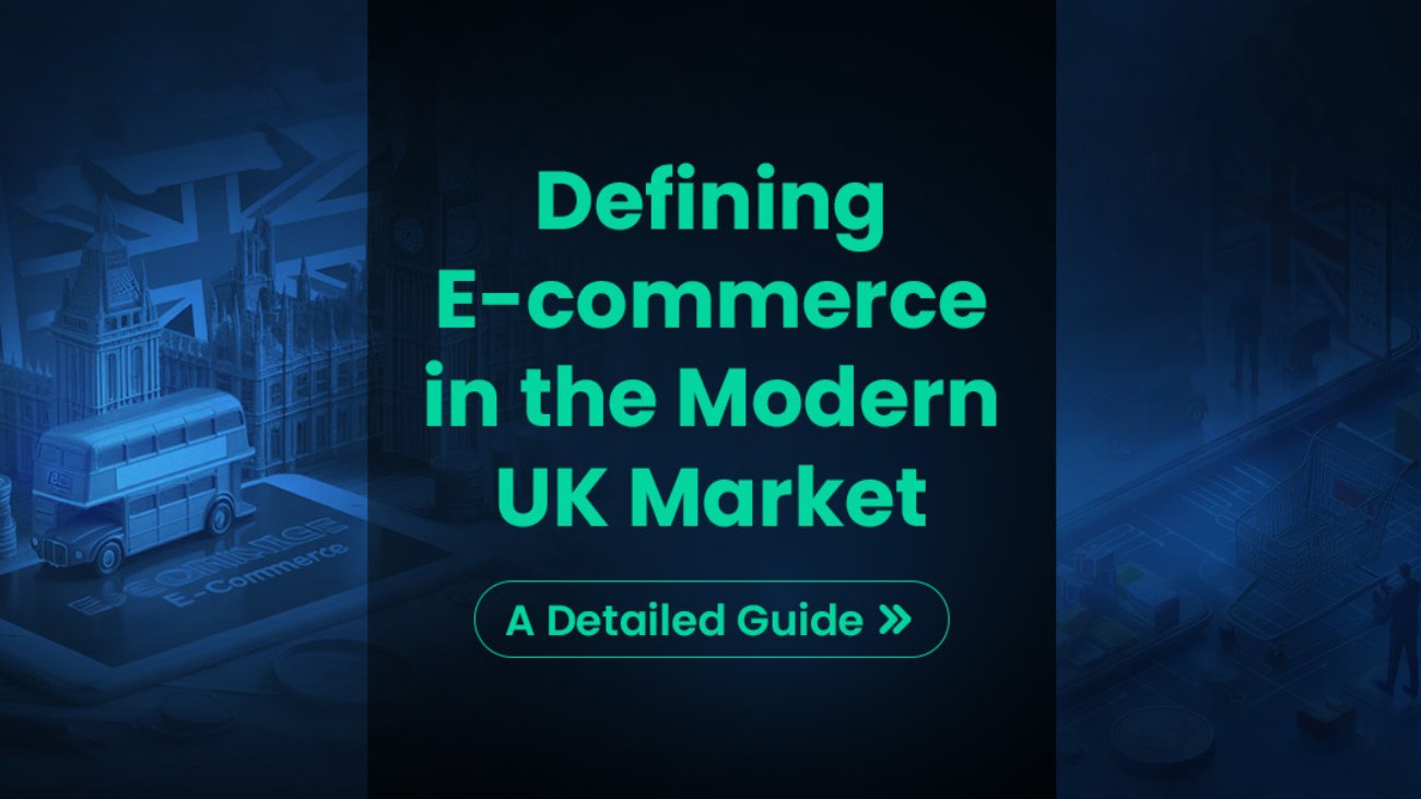 Defining E-Commerce in the Modern UK Market A Detailed Guide