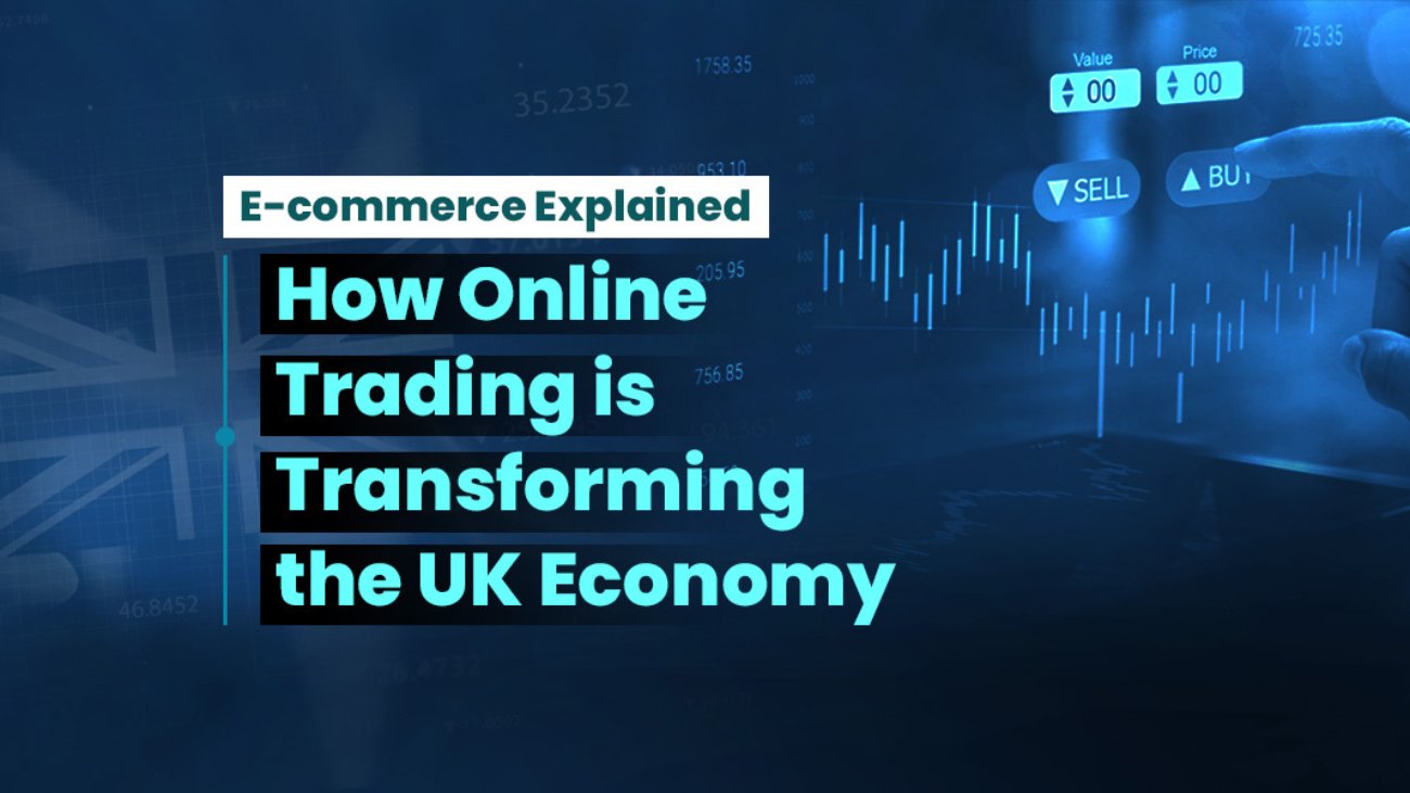 E-Commerce Explained How Online Trading is Transforming the UK Economy