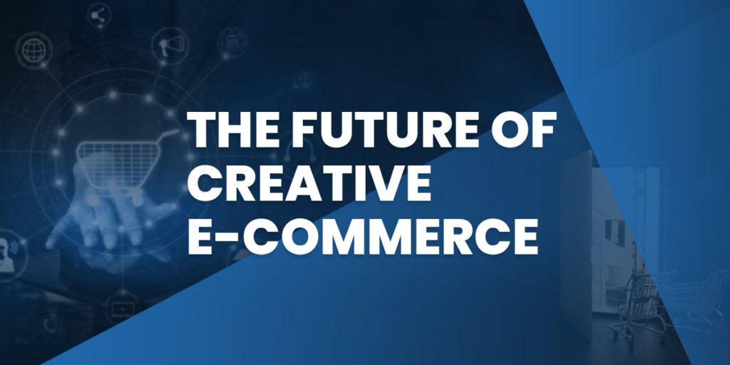 The Future of Creative E-commerce